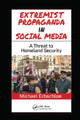 Extremist Propaganda in Social Media: A Threat to Homeland Security by Michael Erbschloe 9780367779078