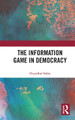 The Information Game in Democracy by Dipankar Sinha 9780367735197