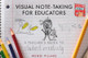 Visual Note-Taking for Educators: A Teacher's Guide to Student Creativity Wendi Pillars 9780393708455