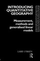 Introducing Quantitative Geography: Measurement, Methods and Generalised Linear Models by Larry O'Brien 9780415075589