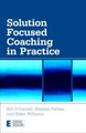 Solution Focused Coaching in Practice by Bill O'Connell 9780415447072