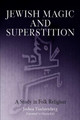 Jewish Magic and Superstition: A Study in Folk Religion by Joshua Trachtenberg