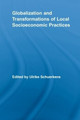 Globalization and Transformations of Local Socioeconomic Practices by Ulrike Schuerkens 9780415541350