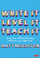Write It. Level It. Teach It.: Save time and boost learning with your own model texts by Matt Beighton