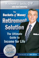 The Buckets of Money Retirement Solution: The Ultimate Guide to Income for Life by Raymond J. Lucia 9780470581575