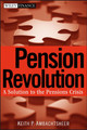 Pension Revolution: A Solution to the Pensions Crisis Keith P. Ambachtsheer 9780470087237