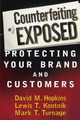 Counterfeiting Exposed: Protecting Your Brand and Customers David M. Hopkins 9780471269908