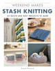 Weekend Makes: Stash Knitting: 25 Quick and Easy Projects to Make Emma Osmond 9781784945121