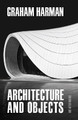 Architecture and Objects by Graham Harman 9781517908522