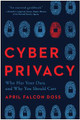 Cyber Privacy: Who Has Your Data and Why You Should Care by April Falcon Doss 9781948836920