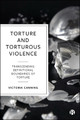 Torture and Torturous Violence: Transcending Definitions of Torture by Victoria Canning 9781529218428