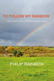 To Follow My Rainbow by Philip Rainbow 9781909054936