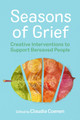 Seasons of Grief: Creative Interventions to Support Bereaved People by Claudia Coenen 9781839974861