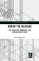 Narrative Machine: The Naturalist, Modernist, and Postmodernist Novel by Zena Meadowsong 9780367664022