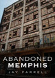 Abandoned Memphis by Jay Farrell 9781634992527