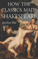 How the Classics Made Shakespeare by Jonathan Bate 9780691210148