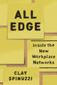 All Edge: Inside the New Workplace Networks by Clay Spinuzzi 9780226236964