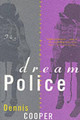 Dream Police by Dennis Cooper