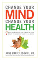 Change Your Mind, Change Your Health: 7 Ways to Harness the Power of Your Brain to Achieve True Well-Being by Anne Marie Ludovici 9781601633446