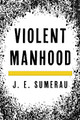 Violent Manhood by J. E. Sumerau 9781538136485