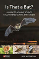 Is That a Bat?: A Guide to Non-Bat Sounds Encountered During Bat Surveys by Neil Middleton