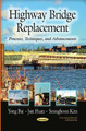 Highway Bridge Replacement: Processes, Techniques & Advancements by Yong Bai 9781628083118