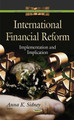 International Financial Reform: Implementation & Implication by Anna K. Sidney 9781633214248