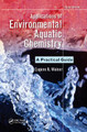 Applications of Environmental Aquatic Chemistry: A Practical Guide, Third Edition Eugene R. Weiner 9781032099156