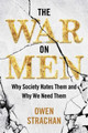 The War on Men: Why Society Hates Them and Why We Need Them by Owen Strachan 9781684514458