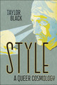 Style: A Queer Cosmology by Taylor Black 9781479824991