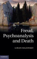 Freud, Psychoanalysis and Death by Liran Razinsky