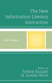 The New Information Literacy Instruction: Best Practices by Patrick Ragains 9781442257924