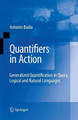 Quantifiers in Action: Generalized Quantification in Query, Logical and Natural Languages by Antonio Badia 9781441934949