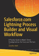 Salesforce.com Lightning Process Builder and Visual Workflow: A Practical Guide to Model-Driven Development on the Force.com Platform by Jonathan Keel 9781484216903