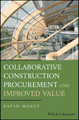 Collaborative Construction Procurement and Improved Value David Mosey (King's College, London) 9781119151913
