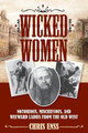 Wicked Women: Notorious, Mischievous, and Wayward Ladies from the Old West by Chris Enss 9781493008018