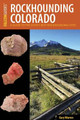 Rockhounding Colorado: A Guide to the State's Best Rockhounding Sites William A. Kappele 9781493017393