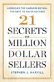 21 Secrets of Million-Dollar Sellers: America's Top Earners Reveal the Keys to Sales Success by Stephen J Harvill 9781501153464