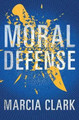 Moral Defense by Marcia Clark 9781503938694