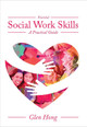 Essential Social Work Skills: A Practical Guide by Glen Hong 9781516580026