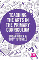 Teaching the Arts in the Primary Curriculum by Susan Ogier 9781529742480