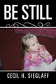 Be Still by Cecil H Sieglaff 9781543430851
