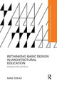 Rethinking Basic Design in Architectural Education: Foundations Past and Future by Mine Ozkar