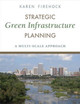 Strategic Green Infrastructure Planning: A Multi-Scale Approach Karen Firehock 9781610916929