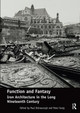 Function and Fantasy: Iron Architecture in the Long Nineteenth Century Paul Dobraszczyk 9781138490444