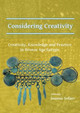 Considering Creativity: Creativity, Knowledge and Practice in Bronze Age Europe by Joanna Sofaer 9781784917548
