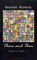 There and Then: Personal Terms 6 by Frederic Raphael 9781847771407