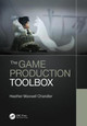 The Game Production Toolbox Heather Chandler 9781138341708