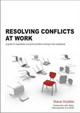Resolving Conflicts at Work: A Guide to Negotiation and Joint Problem-solving in the Workplace by Steve Hodder 9781852526801