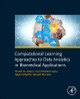 Computational Learning Approaches to Data Analytics in Biomedical Applications by Khalid Al-Jabery 9780128144824